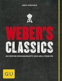 Weber's Classics: Die besten Originalrezepte der Grill-Pioniere (Weber Grillen)